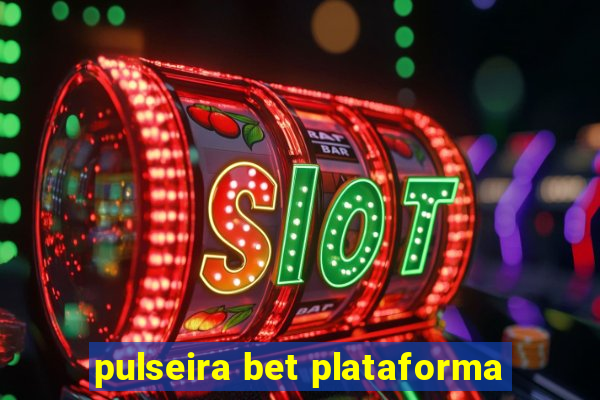 pulseira bet plataforma